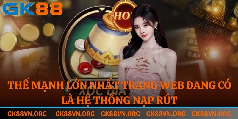 Thế mạnh lớn nhất mà trang web đang có chính là hệ thống nạp rút