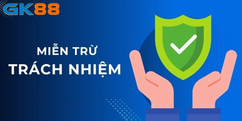 Lý do cần thực hiện miễn trừ trách nhiệm GK88